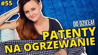 DO DZIEŁA SPRYTNE BABKI! - PATENTY NA OGRZEWANIE