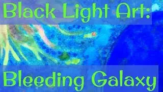 Black Light Art: Bleeding Galaxy [FAST]