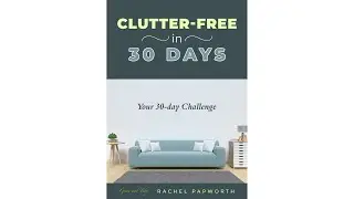 Join Clutter-Free in 30 Days: Your 30-Day Decluttering and Organizing Challenge