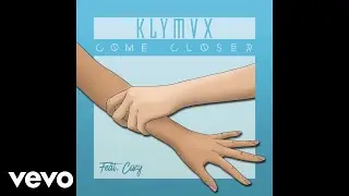 KLYMVX - Come Closer (Audio) ft. Cozy