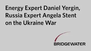 Energy Expert Daniel Yergin and Russia Expert Angela Stent on the Ukraine War