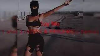 Say Mo - 1 shot 2 🔥(AZVRE & PRYCEWELL Remix)🔥