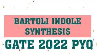 BARTOLI INDOLE SYNTHESIS | HETEROCYCLIC CHEMISTRY | GATE 2022 QUESTIONS