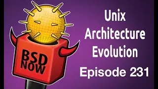 Unix Architecture Evolution | BSD Now 231