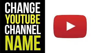 How To Change YouTube Channel Name 2019 (How To Change Your YouTube Name)