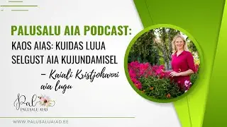 Palusalu Aia podcast (episood 39): Kaos aias: kuidas luua selgust aia kujundamisel