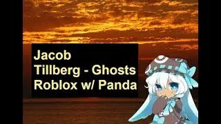 Jacob Tillberg - Ghosts - Roblox music video - w/ Panda