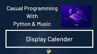 Casual Programming With Python & Music : Display Calendar