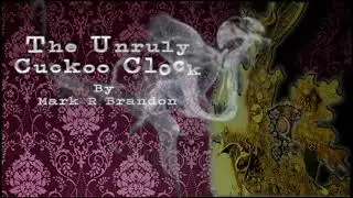 The Unruly Cuckoo  Clock | Steampunk Short Story by Mark R Brandon