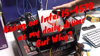 Using an Intel I5-4570 as my daily driver..But why?