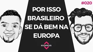 Descompressão: Por isso brasileiro se dá bem na Europa