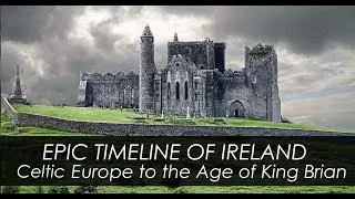 Timeline of Epic Ireland - from Celtic Europe to the Age of King Brian