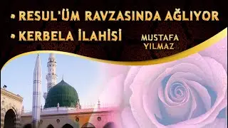 Ağlatan İlahiler / Resulüm Ravzasında Ağlıyor İlahisi ve Kerbela İlahisi / Mustafa Yılmaz İlahileri