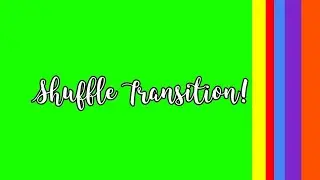 Shuffle transition green screen!