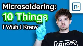 10 Things I Wish I Knew When I Started Microsoldering