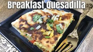 How To Make An Easy & Delicious Breakfast Quesadilla
