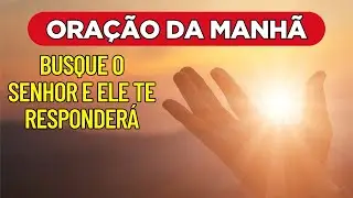 Busque o Senhor e ELE te responderá - Oração da manhã - 26-05-2023