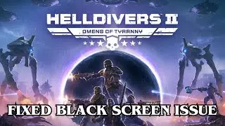How To Fix HELLDIVERS™ 2 Black Screen Error on Desktop
