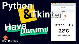 Python ile Hava Durumu Uygulaması - Python ve Tkinter Projesi | OpenWeather API Kullanımı