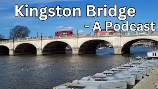 #52 - Kingston Bridge, The History - London Visited Podcast