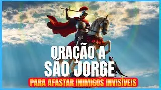 Oração para afastar os inimigos visíveis e invisíveis (Oração de São Jorge)