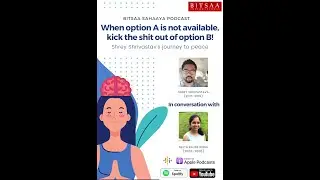 "When Option A is not available, kick the shit out of Option B”, Shrey's journey to peace