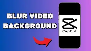 How To Blur Video Background In CapCut On Mobile | Blur Background Effect In CapCut - Full Guide