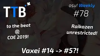 Vaxei INSANE Rank Gain!, Sunglow HDDT FC!, to the beat! @ COE 2019! & more! - osu! Weekly #78