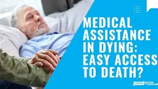 Medical Assistance in Dying : Easy Access to Death?