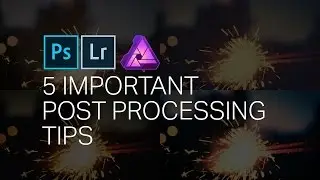 5 Important Post Processing Tips
