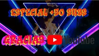 Especial Gracias 50+ subs #subs