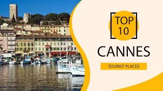 Top 10 Best Tourist Places to Visit in Cannes | France - English