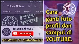CARA GANTI FOTO PROFIL DAN SAMPUL YOUTUBE || Versi Tutorial ndhesso