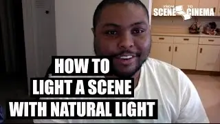 12. How to Light a Scene with Natural Light