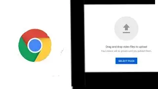 HOW TO SOLVE VIDEO UPLOADING PROBLEM IN CROME BROWSER