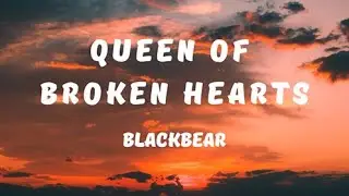 blackbear- queen of broken hearts (Lyrics)