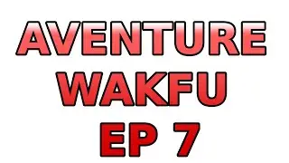 AVENTURE WAKFU HARDCORE #7