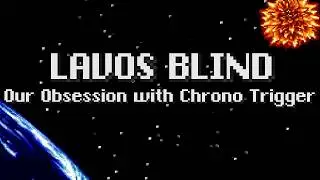 Lavos Blind: Our Obsession with Chrono Trigger