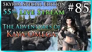 Skyrim SE # 85 - 55th Live Stream - The Adventures of Kaya Omega