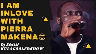 KulaCoolerShow : Dj Shitti - I am in Love with Pierra Makena😍😋