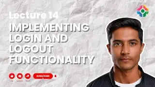 Lecture 14: Implementing Login and Logout Functionality: Managing User Sessions