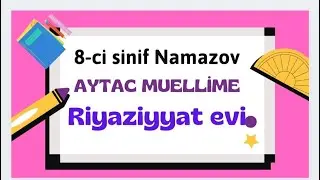8-ci sinif Riyaziyyat Namazov  ( Rasional ifadələrin sadələşdirilməsi ardı ) Aytac Müəllimə..