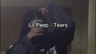 Lil Peep - Tears (Lyrics)