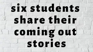 LGBTQ students share their coming out stories
