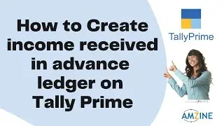 Topic 44. How to Create income received in advance ledger on Tally Prime #tally #Amzine Institute