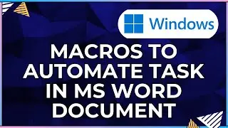 How to Create and Run Macros to Automate Tasks In a Microsoft Word Document-For Windows Computers
