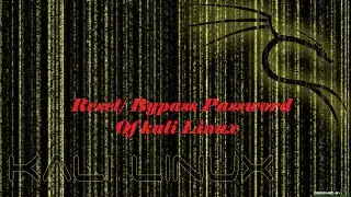 How to reset Kali Linux Password. How to bypass Kali Linux Password.