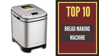 Top 10 Best Bread Making Machine 2022