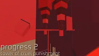 Tower of Cruel Punishment - Progress 2