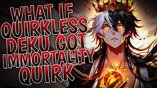 What If Quirkless Deku Got Immortality Quirk | Part 1